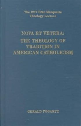 Nova Et Vetera  The Theology of Tradition in American Catholicism