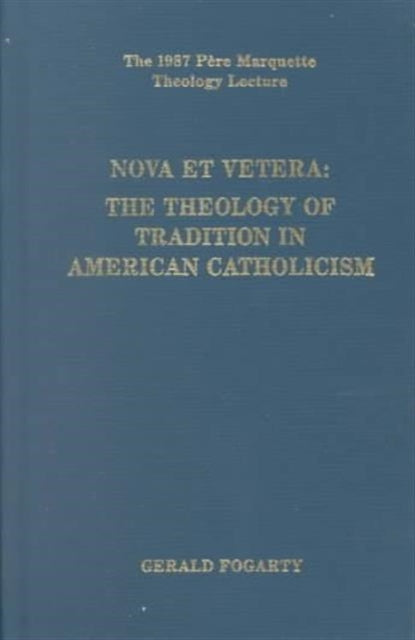 Nova Et Vetera  The Theology of Tradition in American Catholicism