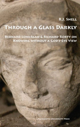 Through a Glass Darkly  Bernard Lonergan  Richard Rorty on  Knowing without a GodsEyeView