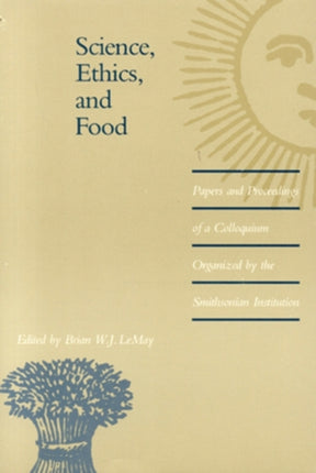 Science, Ethics, and Food: Papers and Proceedings of a Colloquium Organized by the Smithsonian Institution