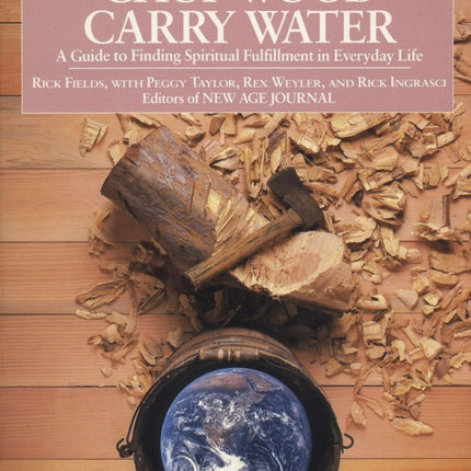 Chop Wood, Carry Water: Guide to Finding Spiritual Fulfillment in Everyday Life