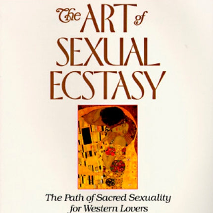 The Art of Sexual Ecstasy: The Path of Sacred Sexuality for Western Lovers