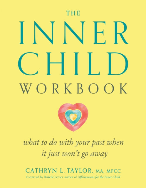 Inner Child Workbook: What to Do with Your Past When it Just Won't Go Away