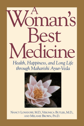 A Woman's Best Medicine: Health, Happiness and Long Life Through Ayur-Veda