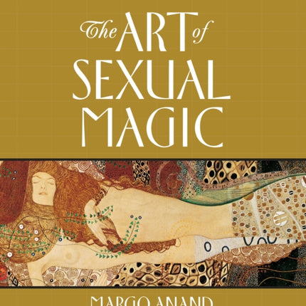 Art of Sexual Magic: Cultivating Sexual Energy to Transform Your Life