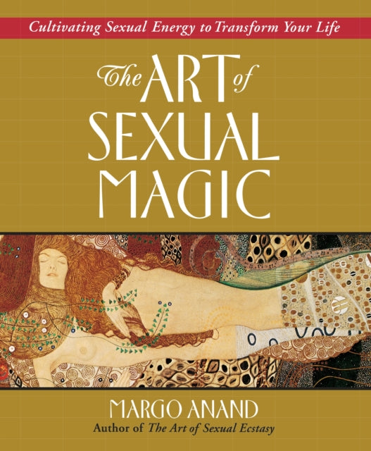 Art of Sexual Magic: Cultivating Sexual Energy to Transform Your Life