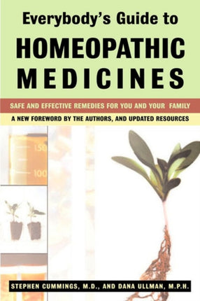 Everybody'S Guide to Homeopathic Medicines: Safe and Effective Remedies for You and Your Family