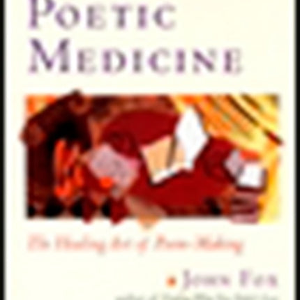 Poetic Medicine The Healing Art of Poem Making