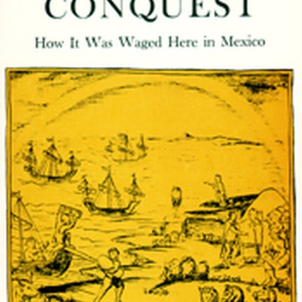 War Of Conquest  How it was Waged Here in Mexico