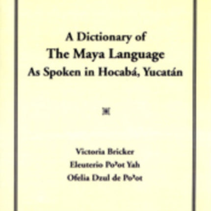 Dictionary Of The Maya Language  As Spoken in Hocaba Yucatan