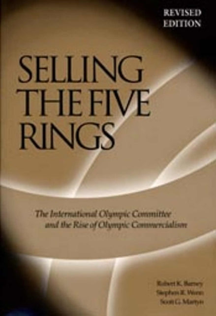 Selling The Five Rings  The IOC and the Rise of the Olympic Commercialism