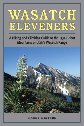Wasatch Eleveners  A Hiking and Climbing Guide to