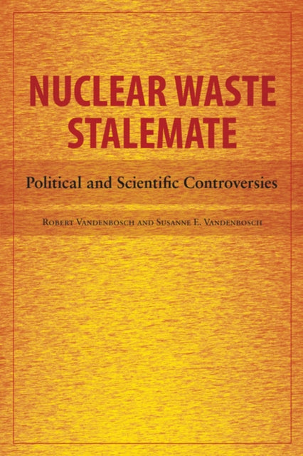 Nuclear Waste Stalemate  Political and Scientific