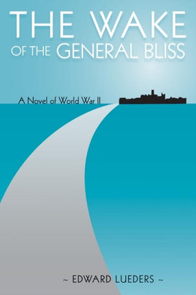 The Wake of the General Bliss  A Novel of World