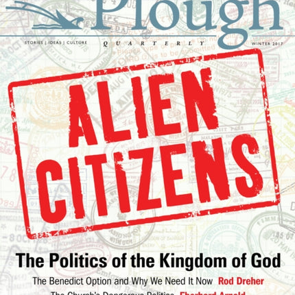 Plough Quarterly No. 11 - Alien Citizens: The Politics of the Kingdom of God