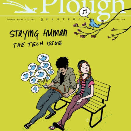 Plough Quarterly No. 15 - Staying Human: The Tech Issue