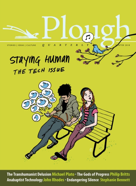 Plough Quarterly No. 15 - Staying Human: The Tech Issue