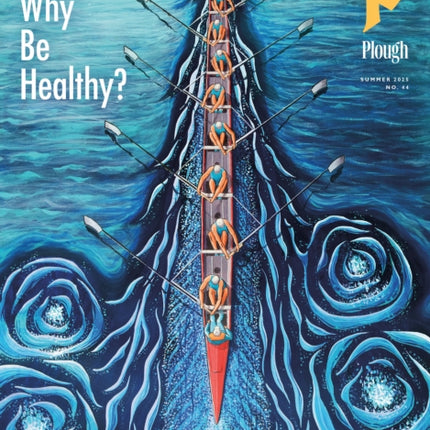 Plough Quarterly No. 44  Why Be Healthy