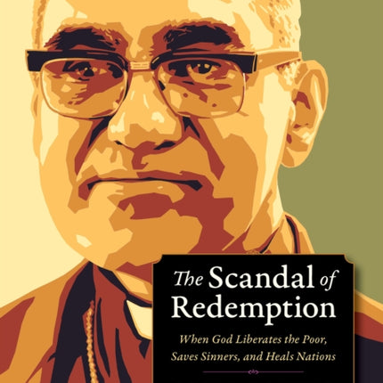 The Scandal of Redemption: When God Liberates the Poor, Saves Sinners, and Heals Nations