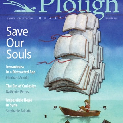 Plough Quarterly No. 13 - Save Our Souls: Inwardness in a Distracted Age