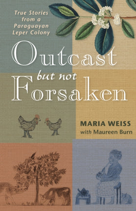 Outcast but Not Forsaken: True Stories from a Paraguayan Leper Colony