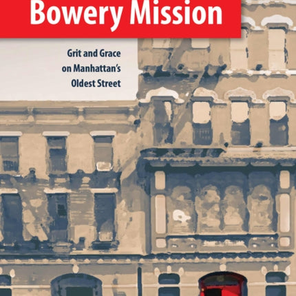 Bowery Mission: Grit and Grace on Manhattan’s Oldest Street