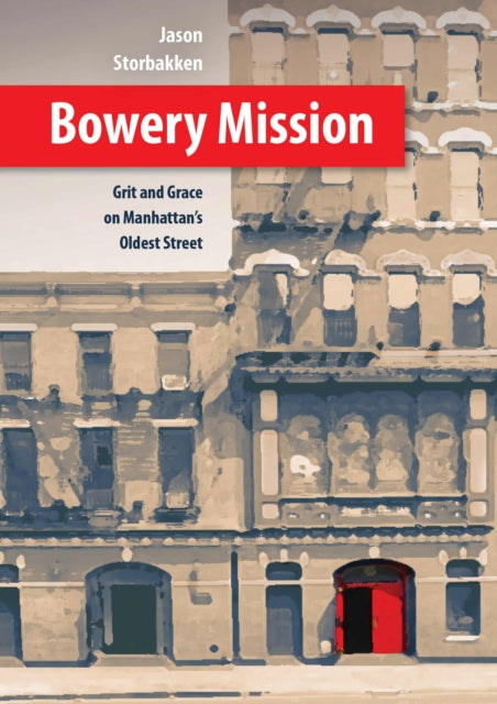 Bowery Mission: Grit and Grace on Manhattan’s Oldest Street