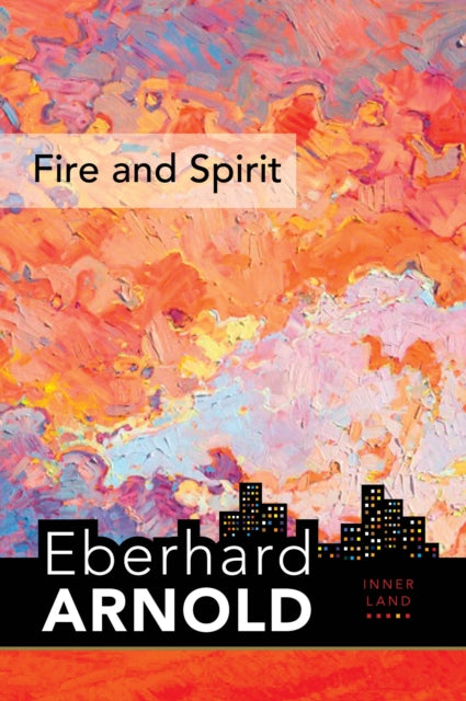 Fire and Spirit: Inner Land – A Guide into the Heart of the Gospel, Volume 4