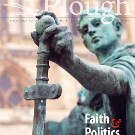 Plough Quarterly No. 24 – Faith and Politics