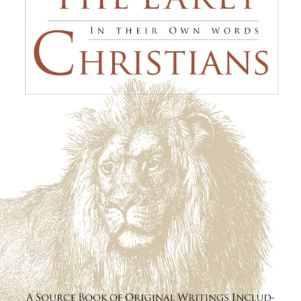 The Early Christians: In Their Own Words