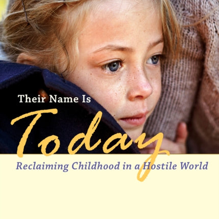 Their Name Is Today: Reclaiming Childhood in a Hostile World