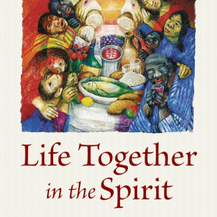 Life Together in the Spirit: A Radical Spirituality for the Twenty-First Century