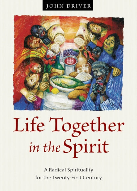 Life Together in the Spirit: A Radical Spirituality for the Twenty-First Century