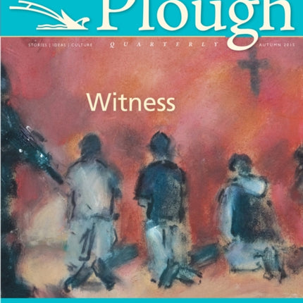 Plough Quarterly No. 6: Witness