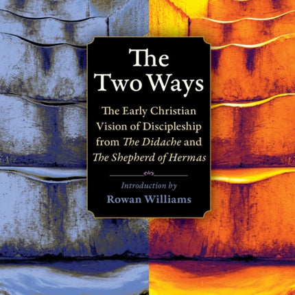 The Two Ways: The Early Christian Vision of Discipleship from the Didache and the Shepherd of Hermas