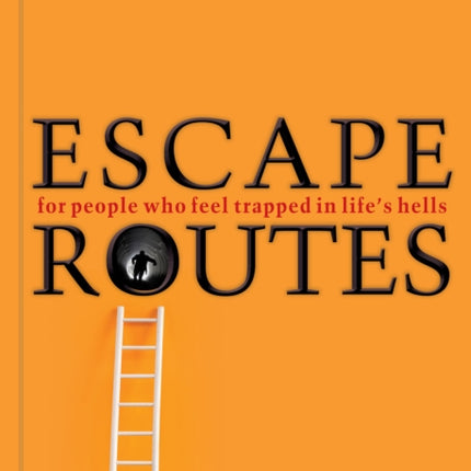 Escape Routes: For People Who Feel Trapped in Life’s Hells