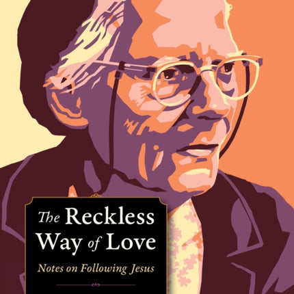 The Reckless Way of Love: Notes on Following Jesus