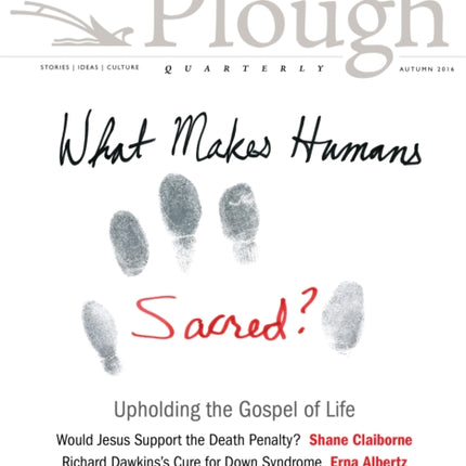 Plough Quarterly No. 10: What Makes Humans Sacred?