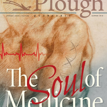 Plough Quarterly No. 17- The Soul of Medicine