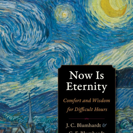 Now Is Eternity: Comfort and Wisdom for Difficult Hours