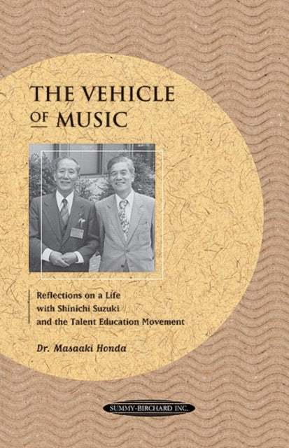 The Vehicle of Music Reflections on a Life with Shinichi Suzuki and the Talent Education Movement