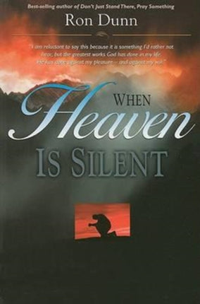 When Heaven Is Silent Trusting God When Life