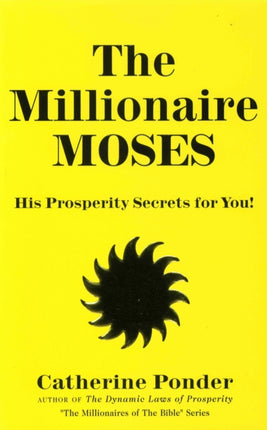 The Millionaire Moses - the Millionaires of the Bible Series Volume 2: His Prosperity Secrets for You!