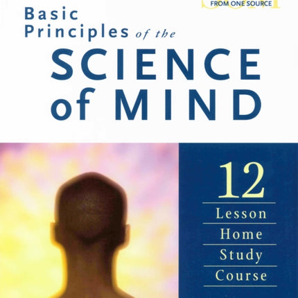 Basic Principles of the Science of Mind: The 12 Lesson Home Study Course