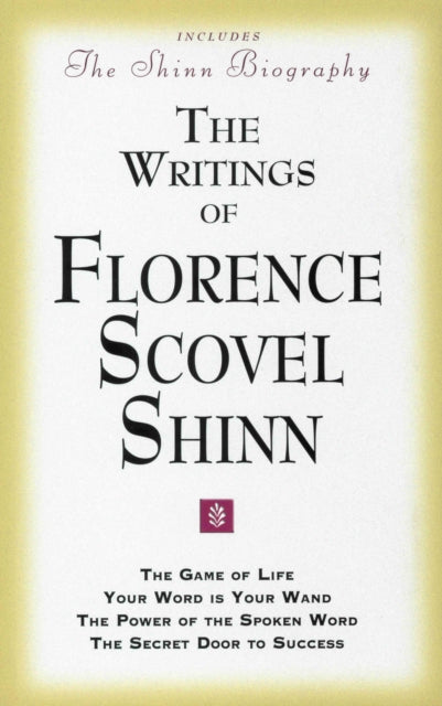 The Writings of Florence Scovel Shinn: Game of Life and How to Play it,