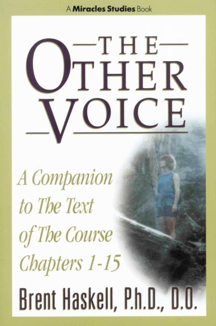 THE OTHER VOICE: A Companion to The Text of The Course Chapters 1-15