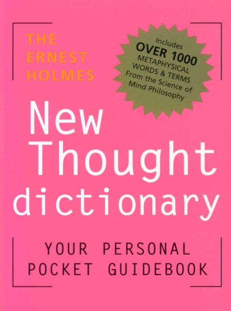 The Ernest Holmes New Thought Dictionary: Your Pocket Guidebook to Religious Science New Ed Dictionary New Thought Terms