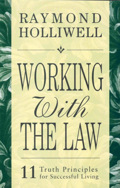 Working with the Law: 11 Truth Principles for Successful Living