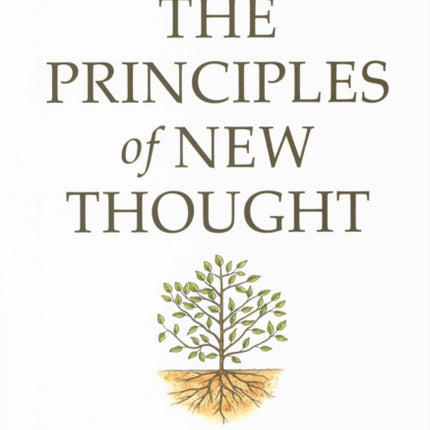 Principles of New Thought: Tracing Spiritual Truth from the Source to the Soul