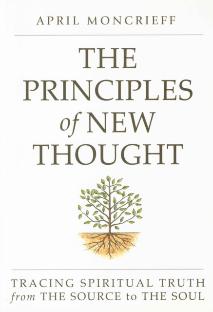 Principles of New Thought: Tracing Spiritual Truth from the Source to the Soul